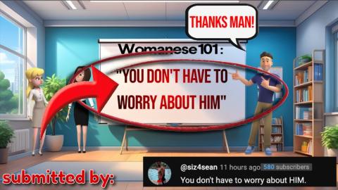 Womanese 101: "You don't have to worry about him"