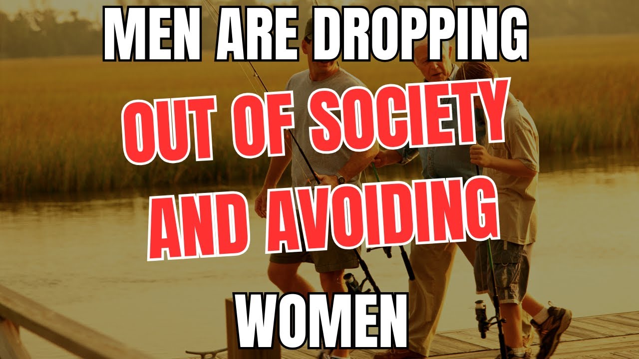 Men are Dropping out of Society and Avoiding Women