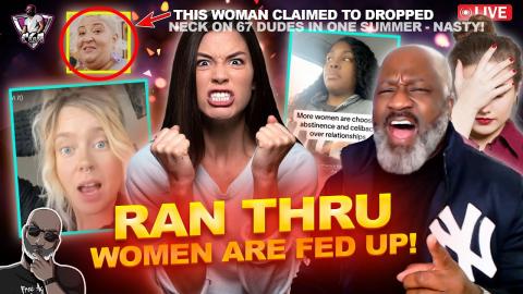 Why RAN THRU Women Are Fed Up With Men & Trying To Pivot Back To Courting & Abstinence | 67 BBQ's?