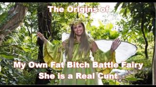 The Origins of My Own Evil Fat Bitch Battle Fairy