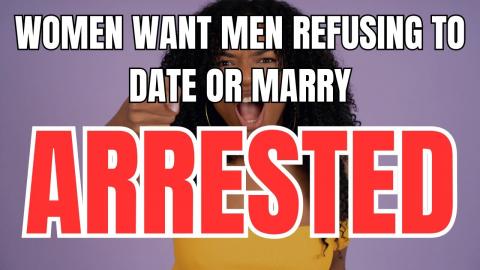 Women want Men Refusing to Date or Marry Arrested