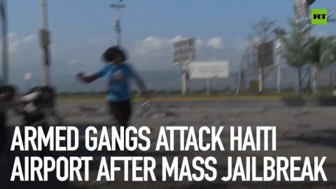 Armed gangs attack Haiti airport after mass jailbreak