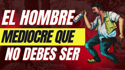 El Hombre Mediocre Que No Debes Ser