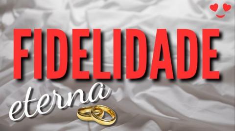 A Busca por Fidelidade Eterna!