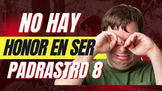 No hay Honor en Ser Padrastro (Parte 8)