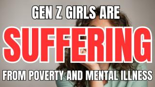 Gen Z Girls are Suffering from Poverty and Mental Illness