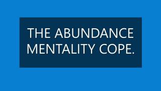 THE ABUNDANCE MENTALITY COPE.