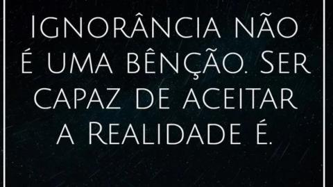 A IGNORÂNCIA NÃO É UMA BENÇÃO!