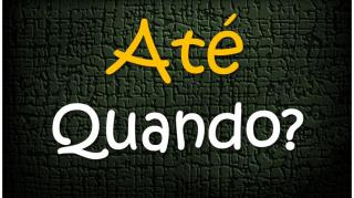 Até quando?