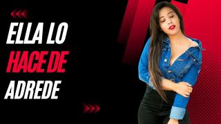 Ella Lo hace de Adrede