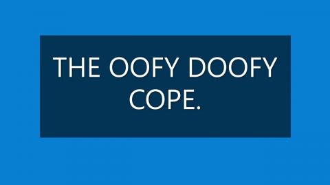 THE OOFY DOOFY COPE.