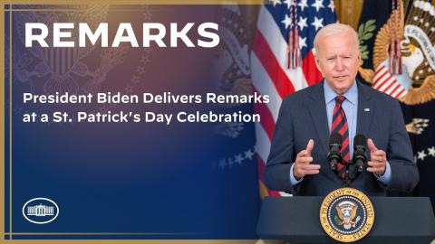 President Biden Delivers Remarks at a St. Patrick's Day Celebration