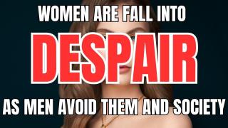 Women are Falling into Despair as Men Avoid Them