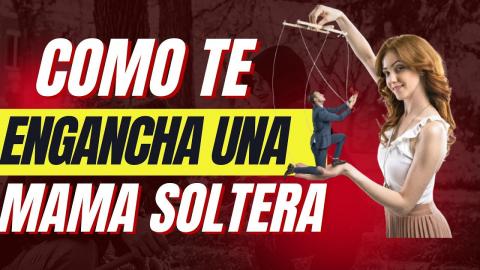 Como Te Engancha una Madre Soltera