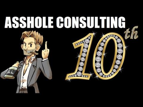Asshole Consulting 10 Year Anniversary!!