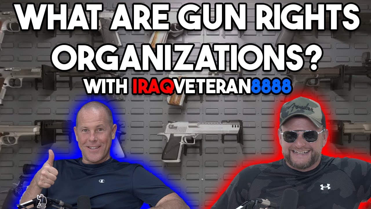 What Are Gun Rights Organizations? With @Iraqveteran8888
