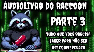 Audiolivro do Raccooning Raccoon: Tudo que você precisa saber para não ser um CoomerCrata. parte 3/6