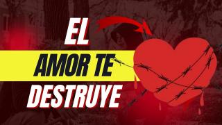 El Amor Te Destruye