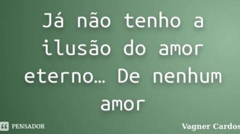 A ilusão do amor!