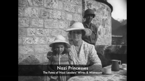Nazi Princesses - The Fates of Top Nazis- Wives &amp;amp; Mistresses