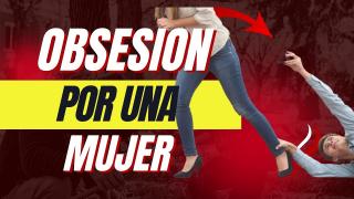 La Obsesión Por una Mujer