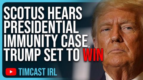 SCOTUS Hears Presidential Immunity Case, Trump Set To WIN Landmark Case