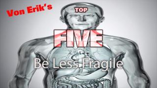 Top Five Ways Not to Be Fragile