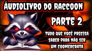 Audiolivro do Raccooning Raccoon: Tudo que você precisa saber para não ser um CoomerCrata. parte 2/6
