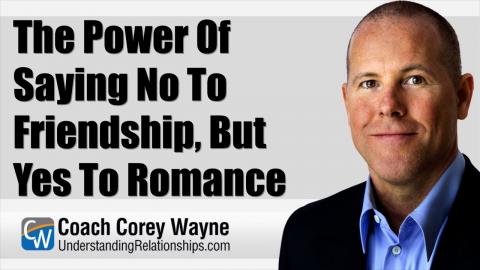 The Power Of Saying No To Friendship, But Yes To Romance