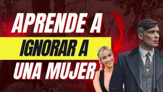 ¿Por qué es importante IGNORAR a una mujer?