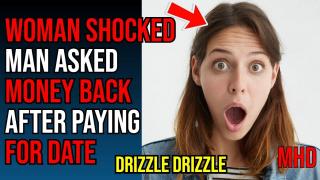 Woman FLABBERGASTED Man Asks MONEY BACK After PAYING For Date  | DRIZZLE DRIZZLE