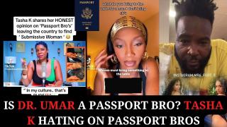 Is Dr. Umar A Passport Bro?  Tasha K Hating on Passport Bros