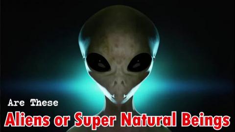 Are Aliens Real or Super Natural Beings That have Yet to Be Discovered?