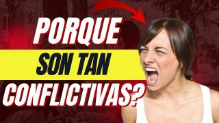 ¿Por Que Las Mujeres Son Conflictivas?