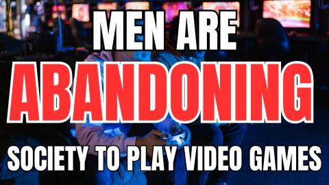 Men are Abandoning Society to Play Video Games and Relax