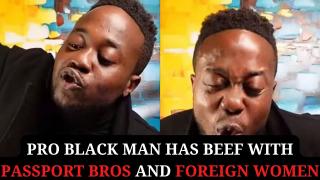 Pro Black Man has Beef With Passport Bros and Foreign Women @ThisMightBeRisky @ksager123