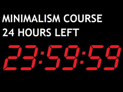 Achieving Minimalism: CLOSING IN 24 HOURS