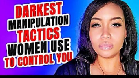 Darkest Manipulation Tactics Women Use To Control You!