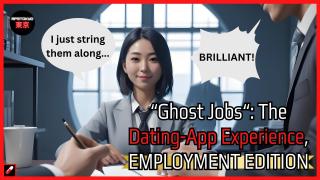 "Ghost Jobs": The Dating-App Experience, EMPLOYMENT EDITION