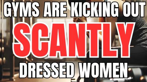Gyms are Kicking out Women Dressed in Scantly Clothing