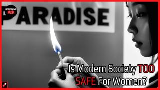 Is Modern Society TOO SAFE For Women?