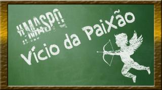 O vício da paixão!