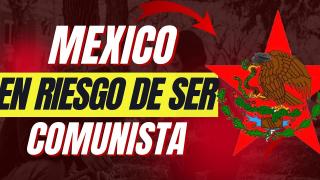 Mexico Comunista Y El Futuro Oscuro Que Viene