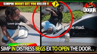 SIMP IN DISTRESS BEGS EX TO OPEN THE DOOR.. (JAMAICA)