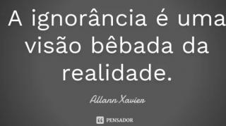 A IGNORNCIA DA REALIDADE!!