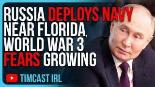 Russia DEPLOYS NAVY NEAR FLORIDA, World War 3 Fears Growing