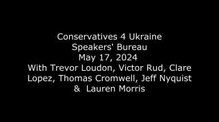 Conservatives 4 Ukraine Speakers' Bureau - Why Ukraine Must Win (17 de mai. de 2024)