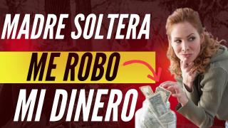Madre Soltera Me Robo Dinero De La Cartera