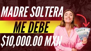 Madre Soltera Me Queda Debiendo 10000 Pesos