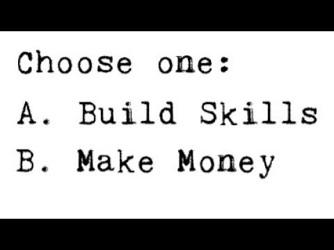 Build Skills or Make Money